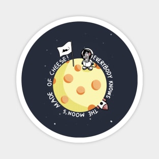 Moon's made of cheese! Magnet